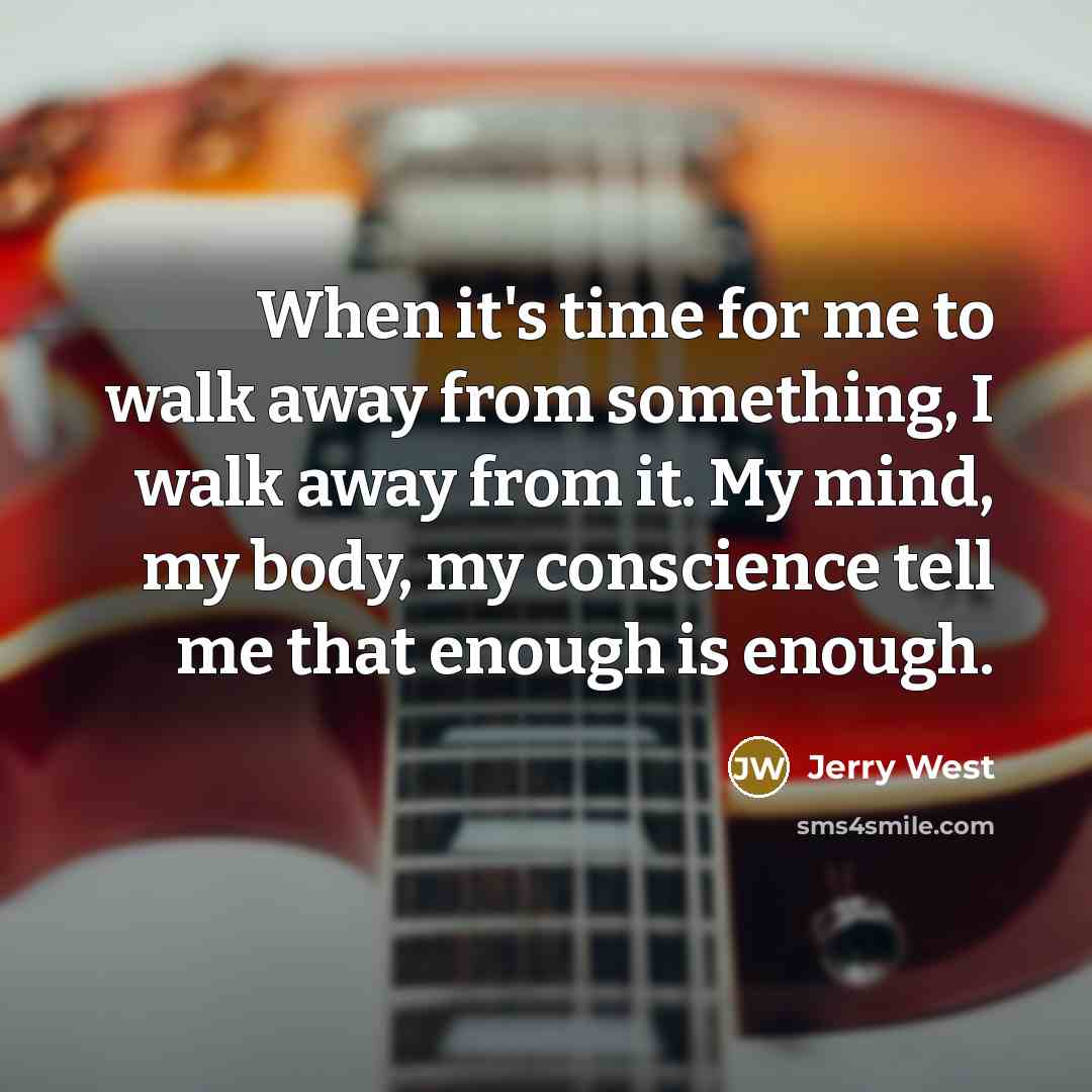 “When it's time for me to walk away from something,…” quote by Jerry West