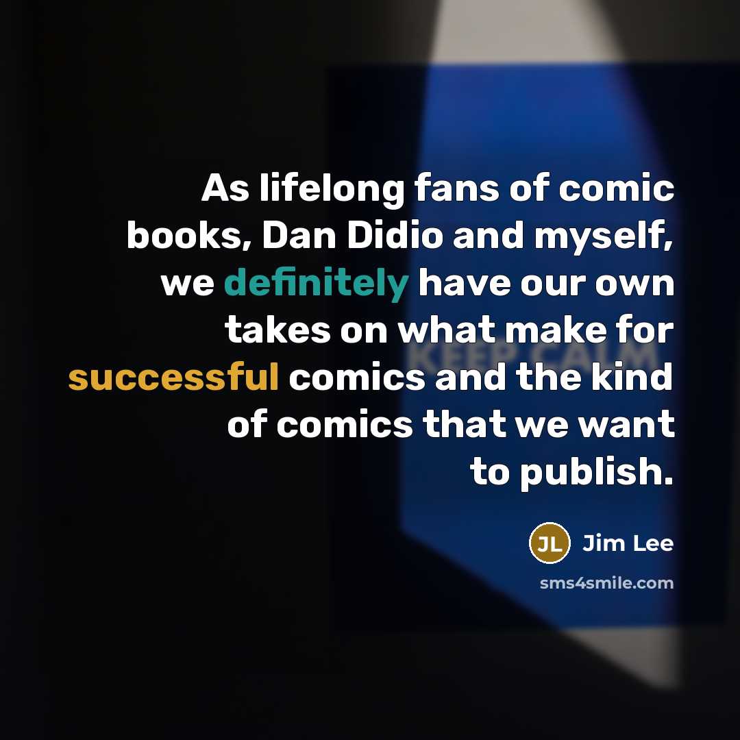 “As lifelong fans of comic books, Dan Didio and myself,…” quote by Jim Lee