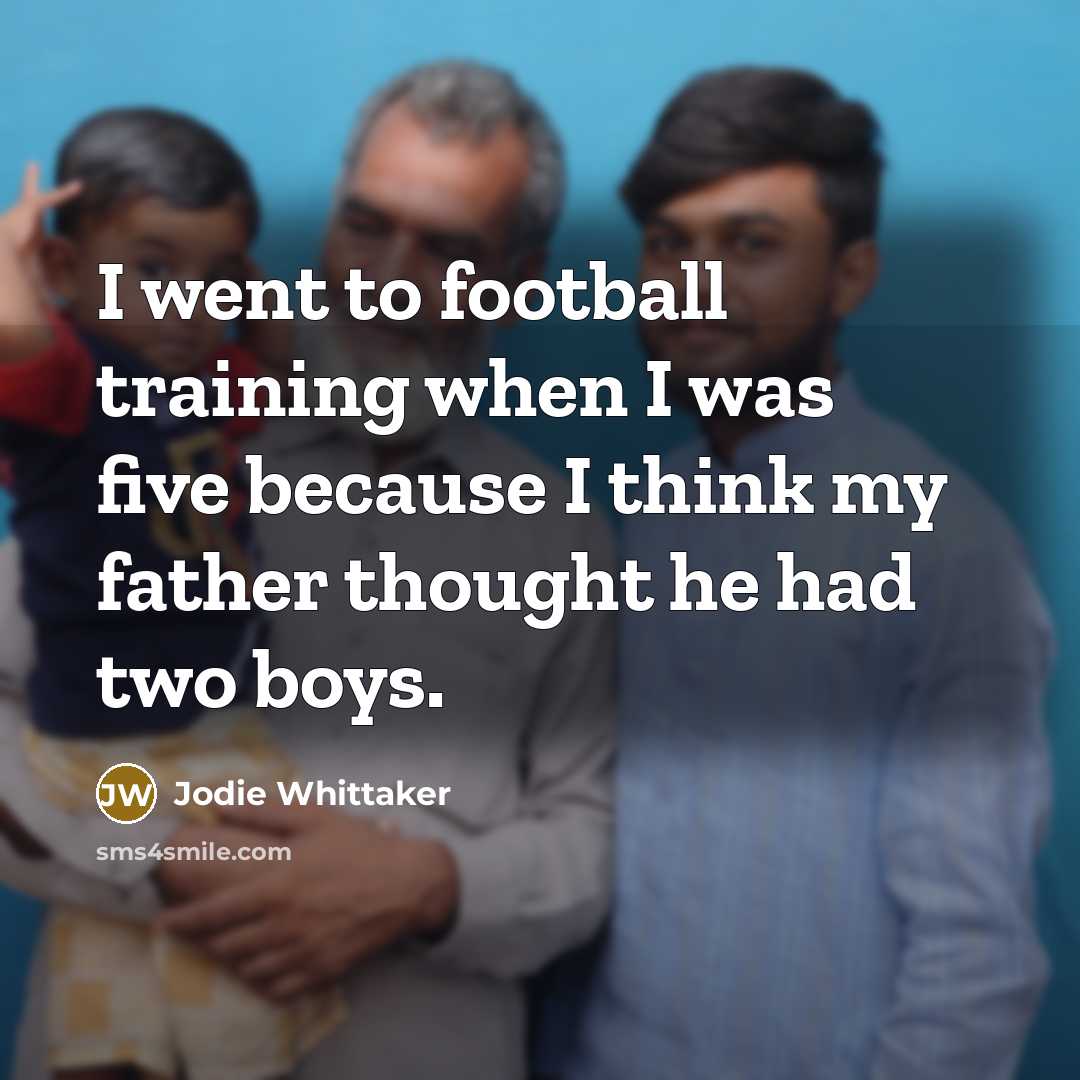 “I went to football training when I was five because…” quote by Jodie Whittaker