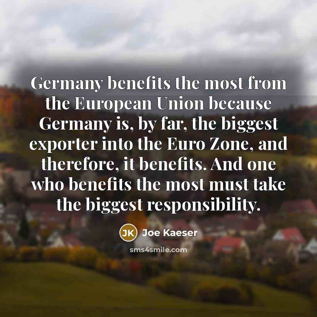 “Germany benefits the most from the European Union because Germany…” quote by Joe Kaeser