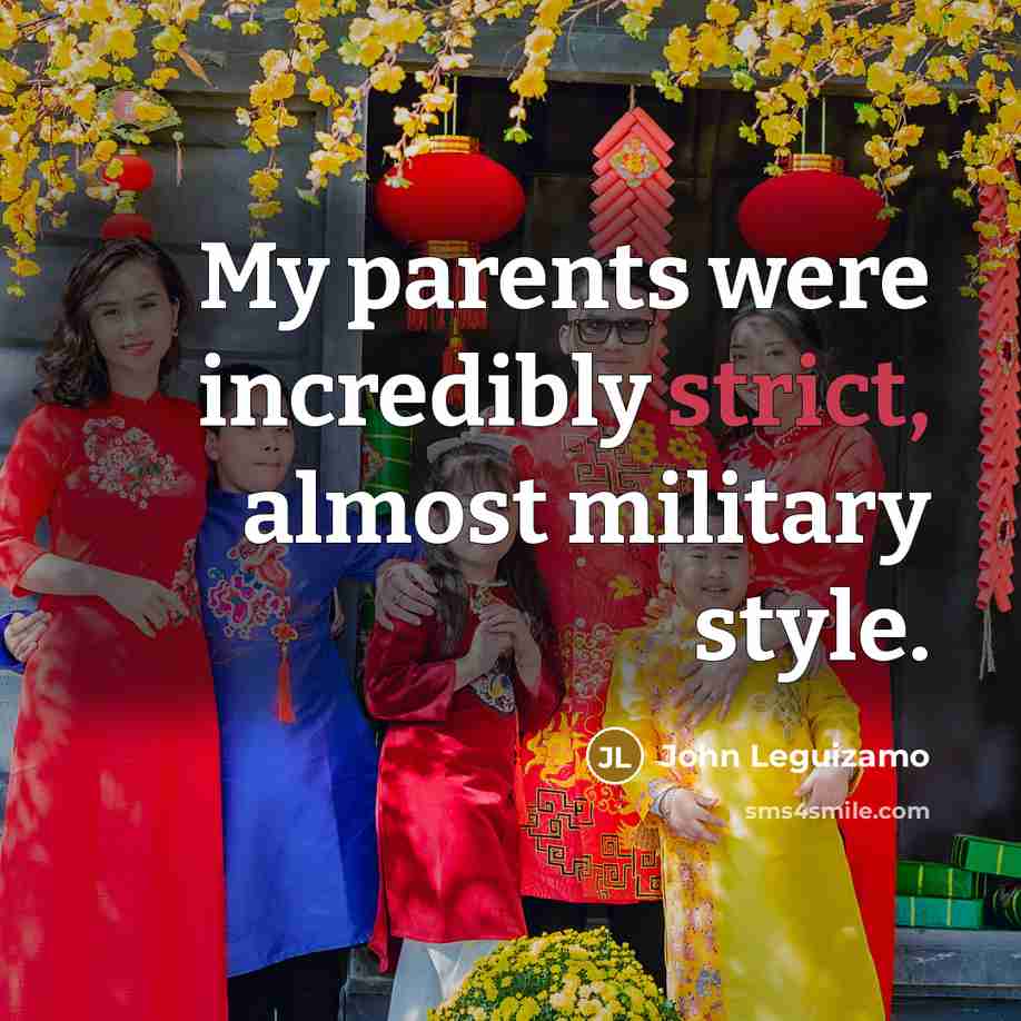 “My parents were incredibly strict, almost military style.…” quote by John Leguizamo