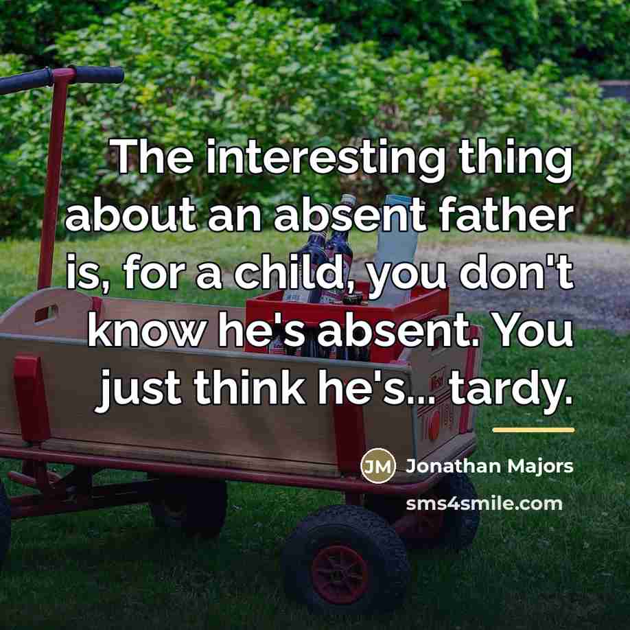 “The interesting thing about an absent father is, for a…” quote by Jonathan Majors