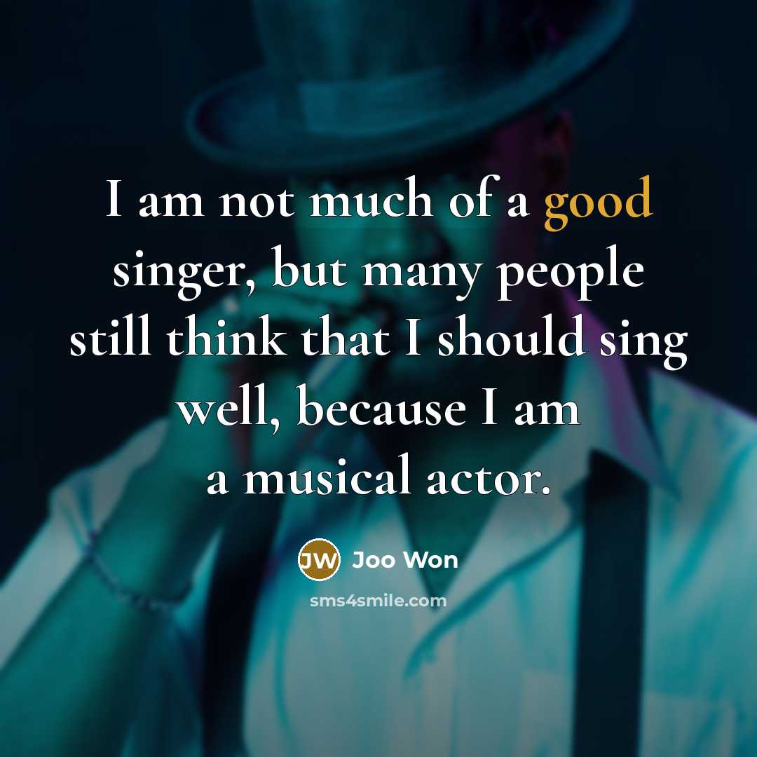 “I am not much of a good singer, but many…” quote by Joo Won