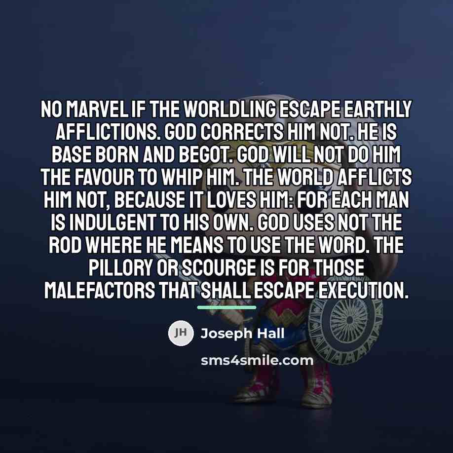 “No marvel if the worldling escape earthly afflictions. God corrects…” quote by Joseph Hall
