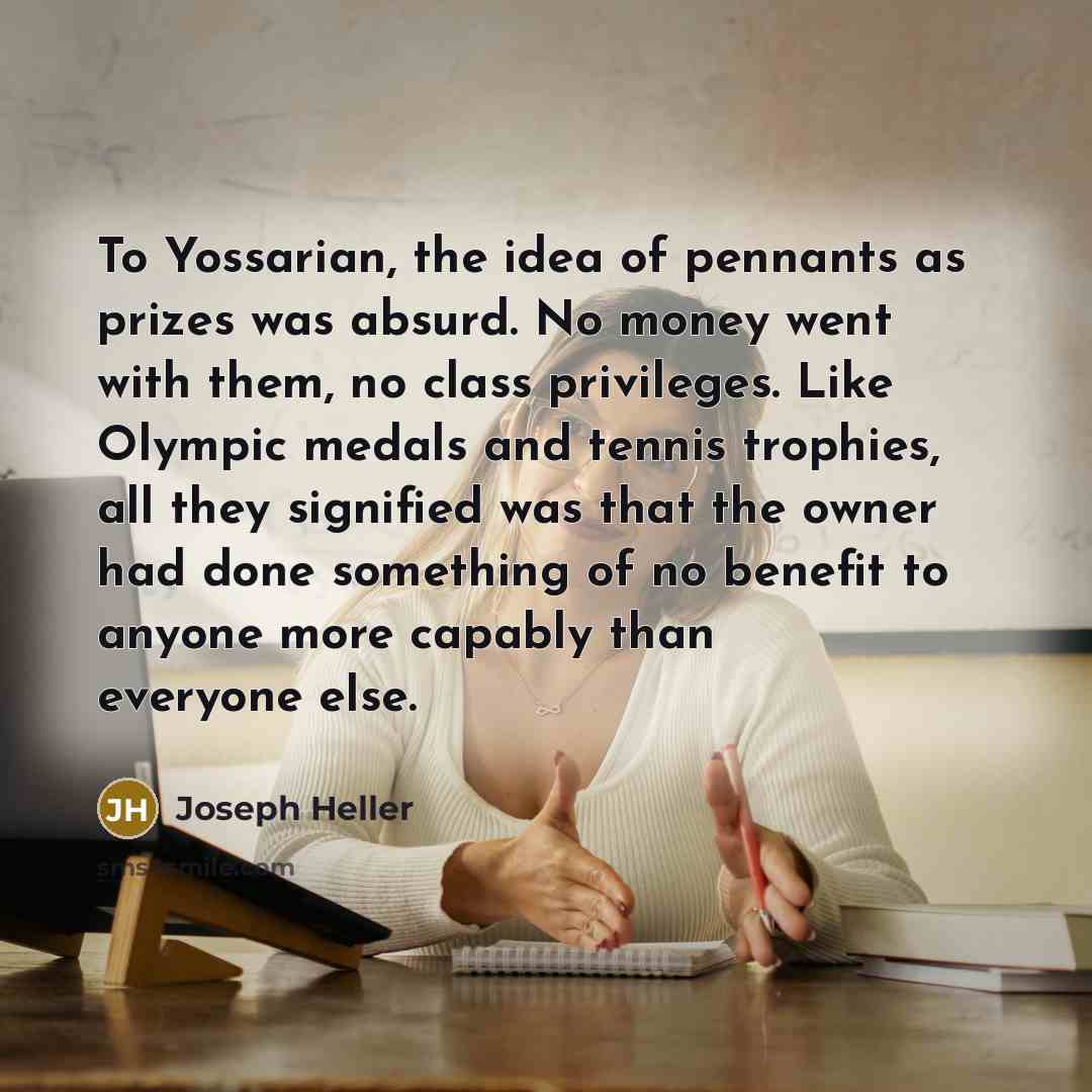 “To Yossarian, the idea of pennants as prizes was absurd.…” quote by Joseph Heller