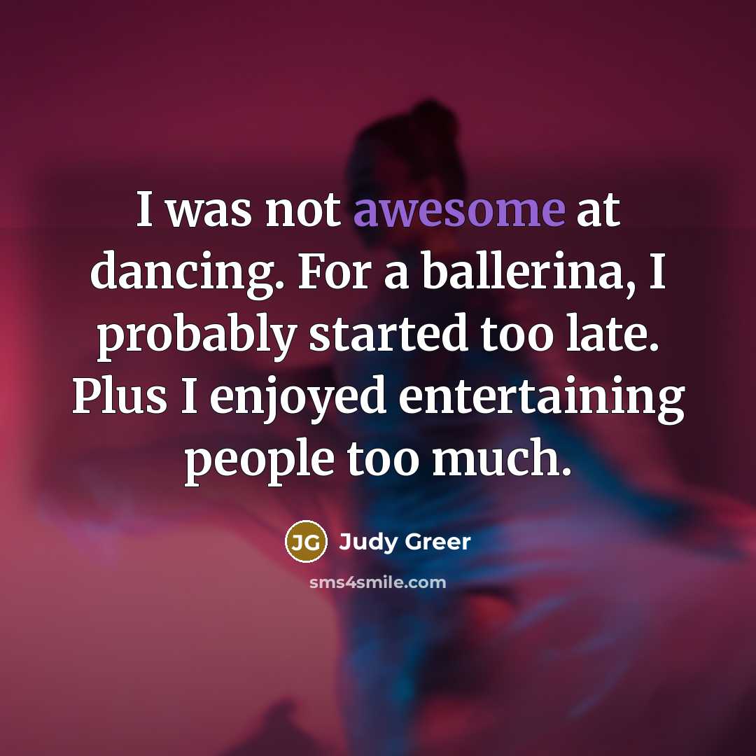 “I was not awesome at dancing. For a ballerina, I…” quote by Judy Greer