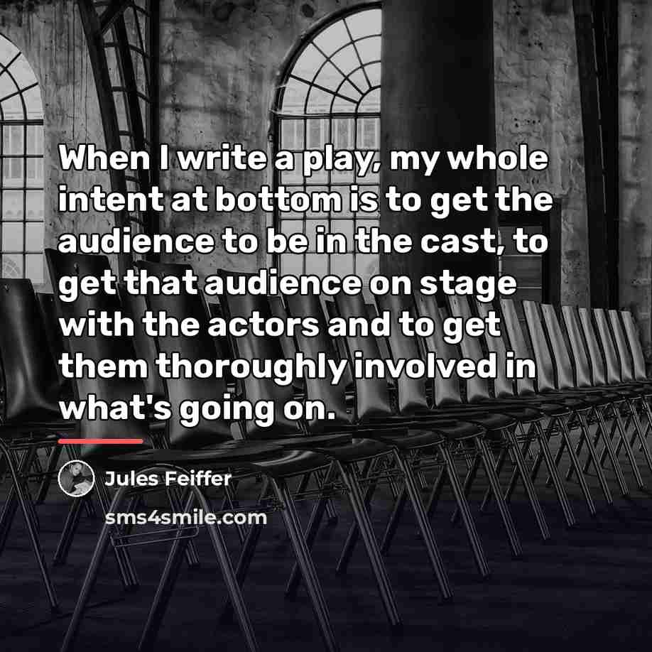 “When I write a play, my whole intent at bottom…” quote by Jules Feiffer