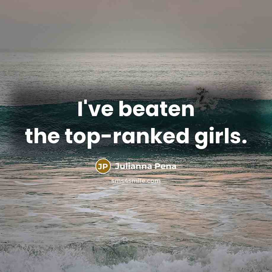 “I've beaten the top-ranked girls.…” quote by Julianna Pena