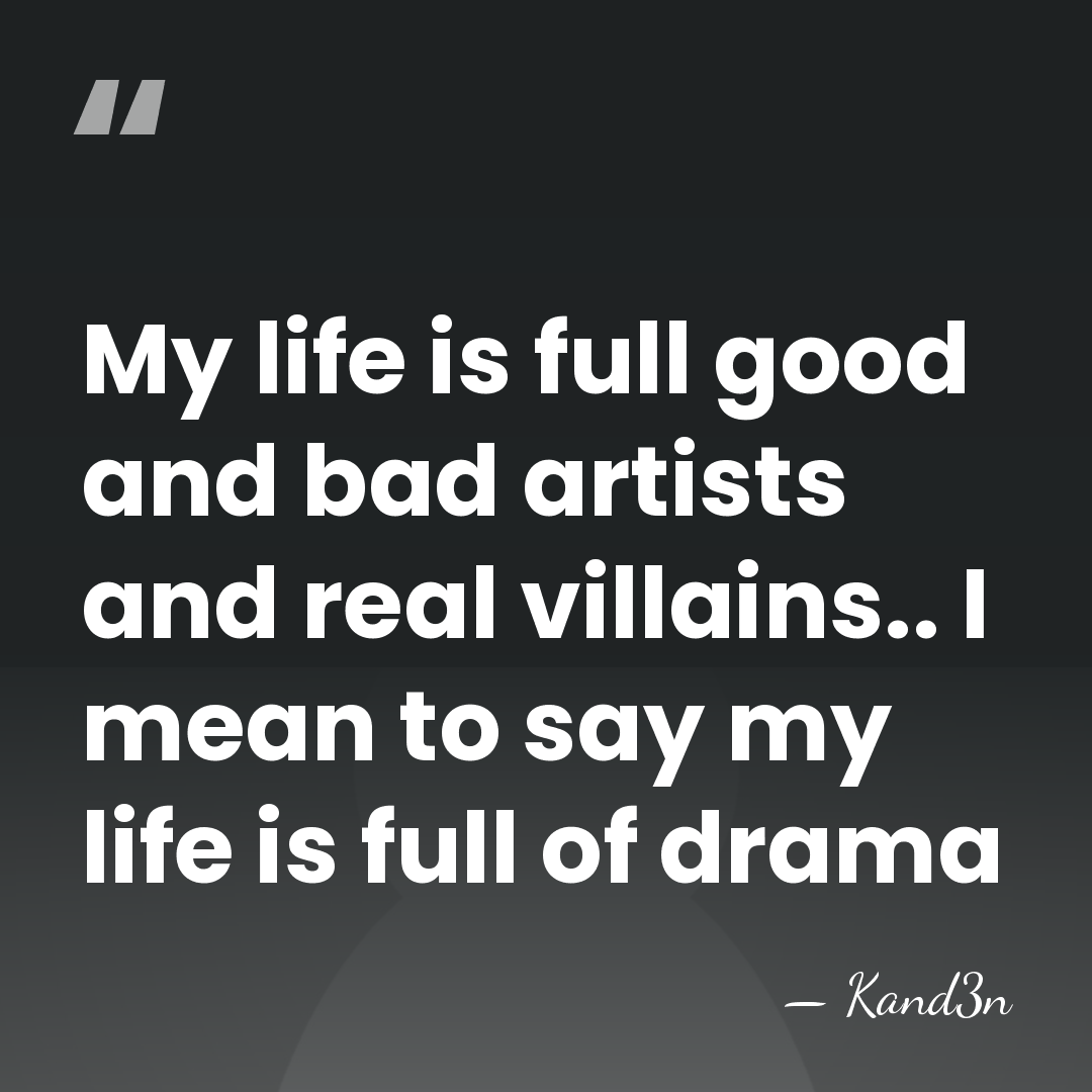 My life is full good and bad artists and real villains.. I&hellip; - Kand3n
