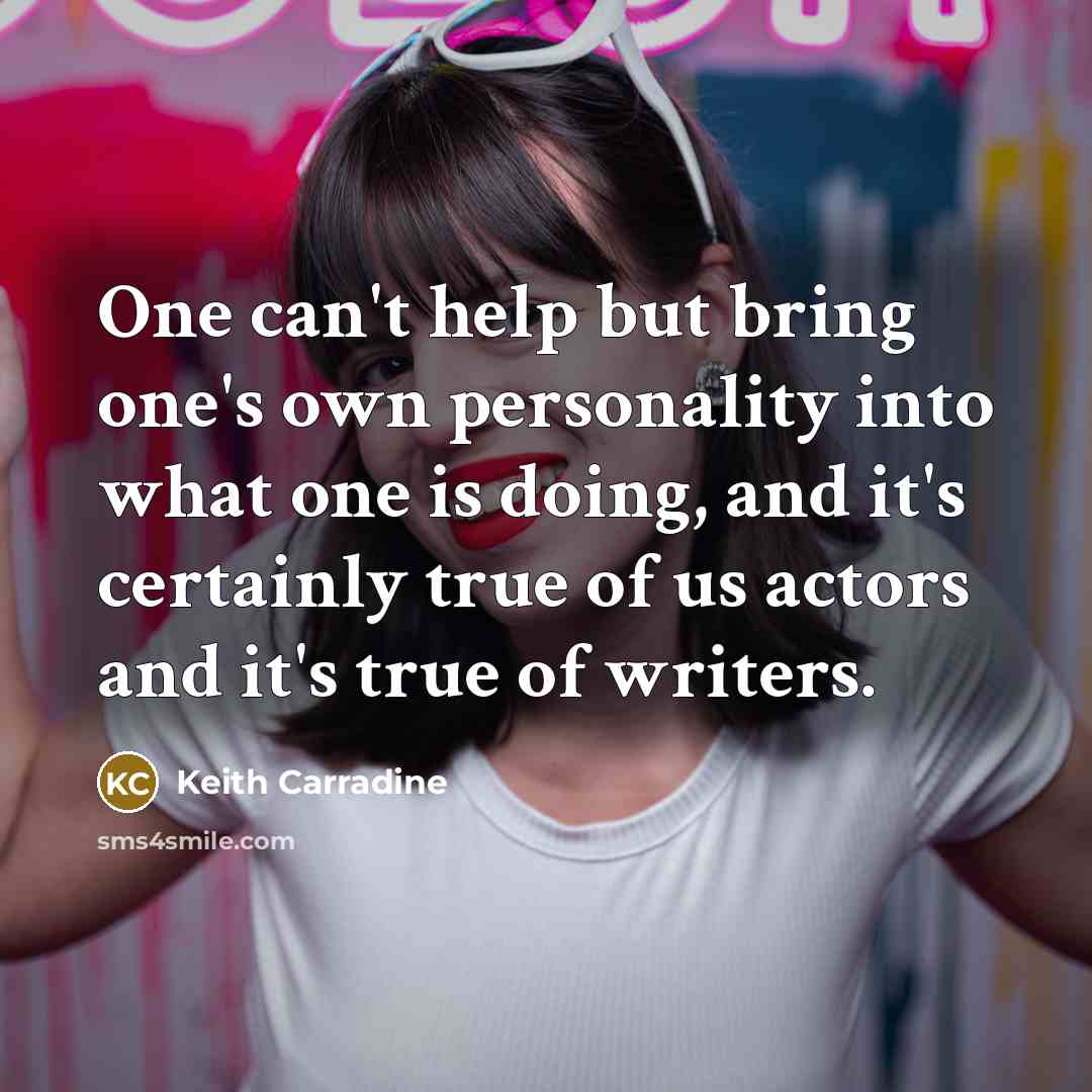 “One can't help but bring one's own personality into what…” quote by Keith Carradine