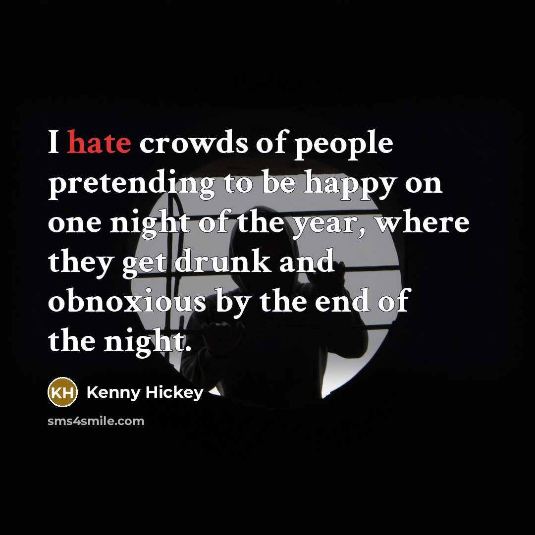 “I hate crowds of people pretending to be happy on…” quote by Kenny Hickey