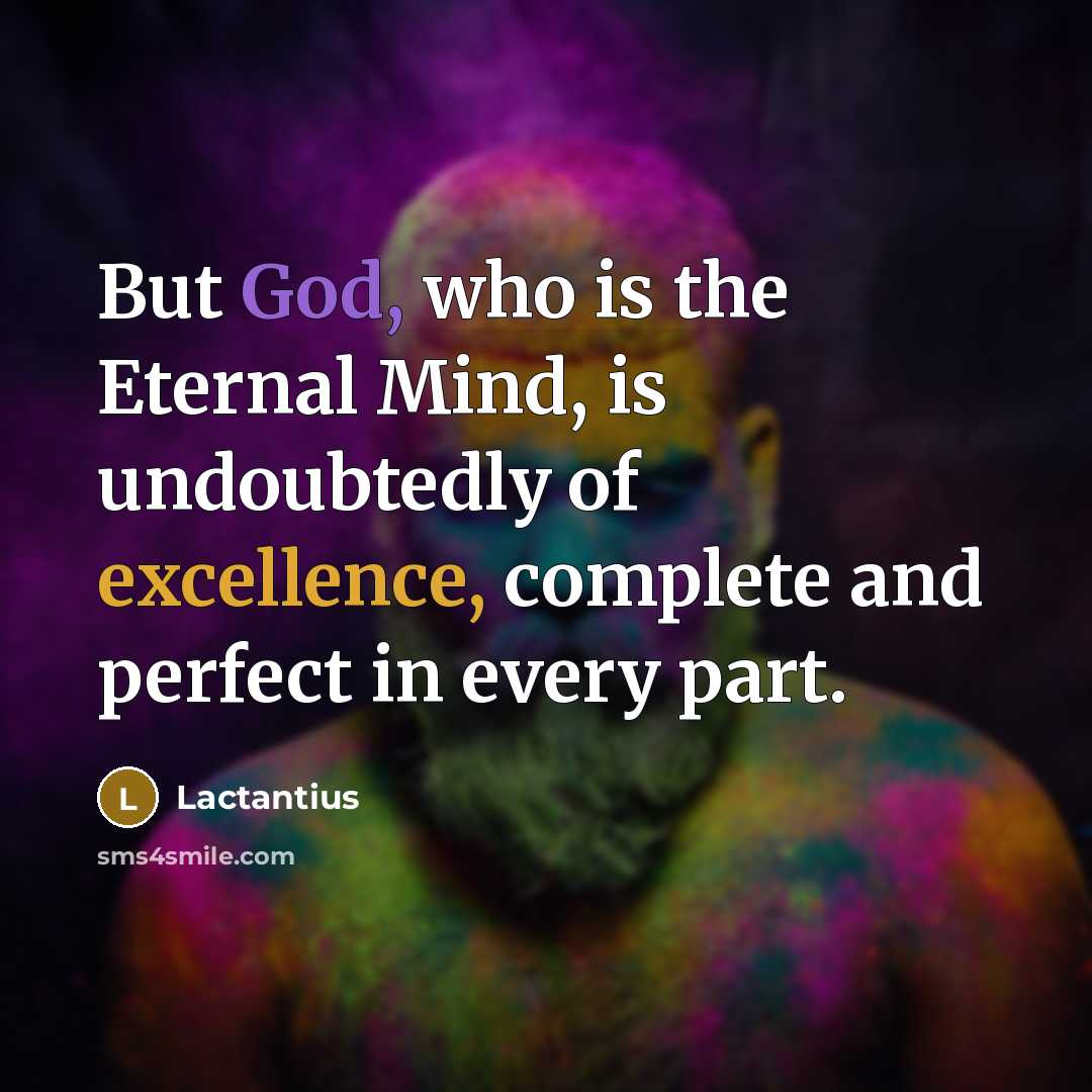 “But God, who is the Eternal Mind, is undoubtedly of…” quote by Lactantius