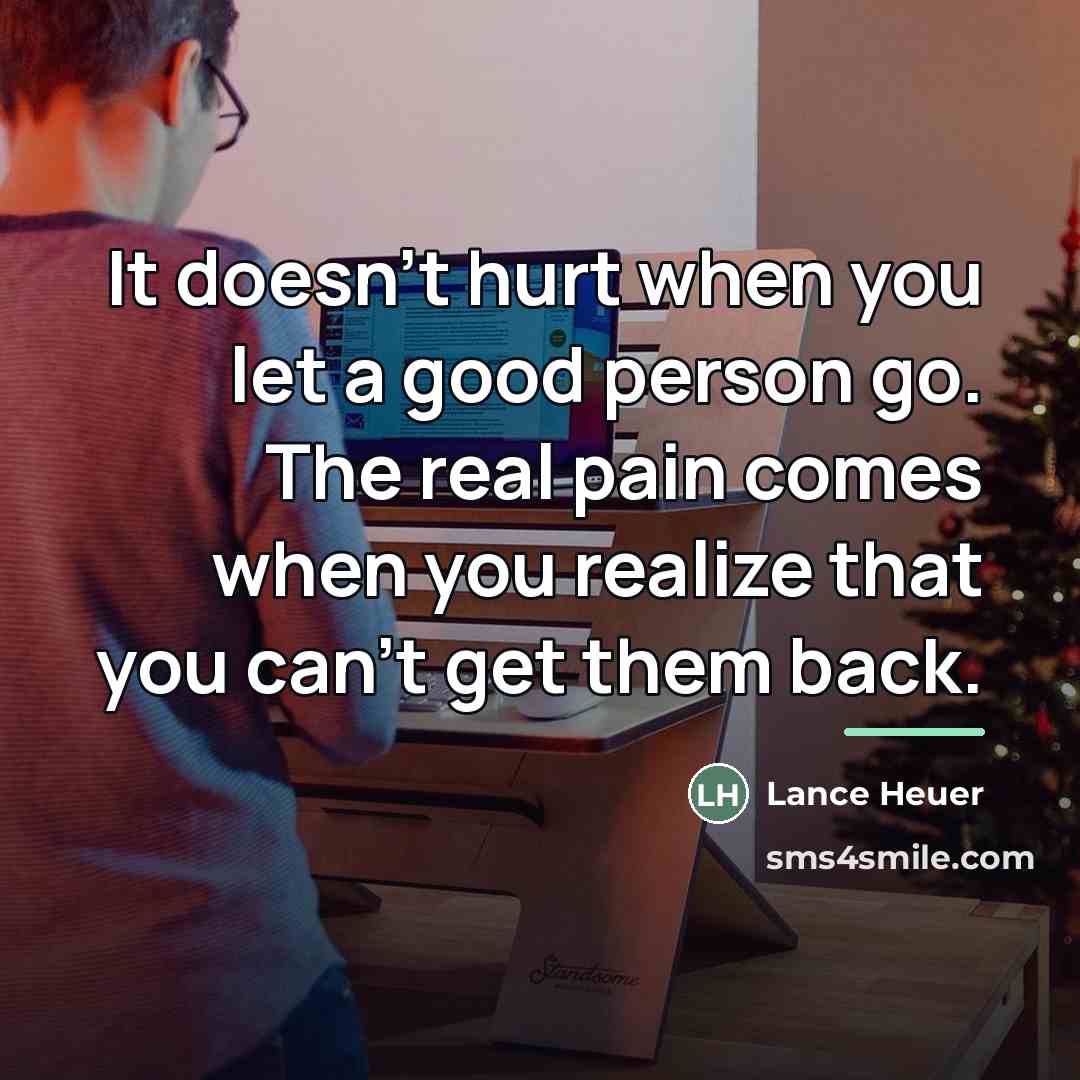 “It doesn't hurt when you let a good person go.…” quote by Lance Heuer