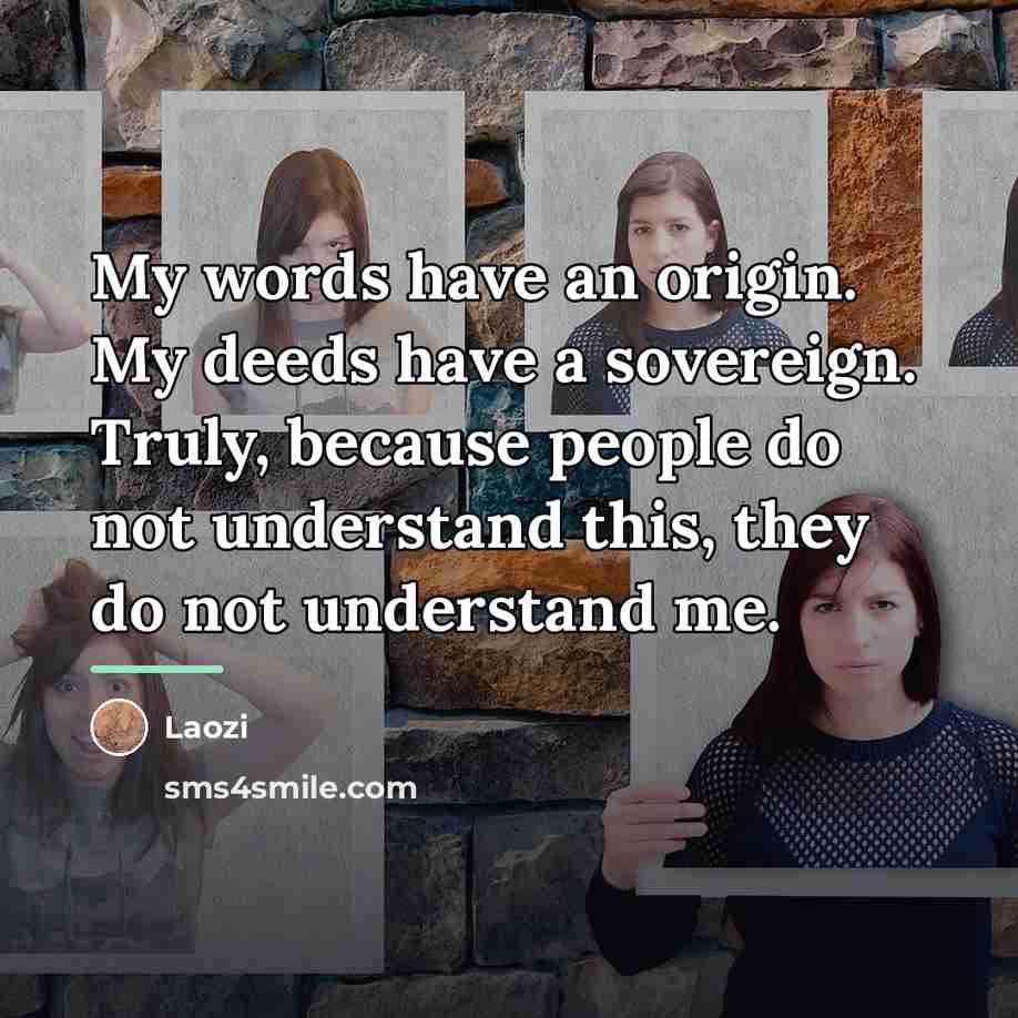 “My words have an origin. My deeds have a sovereign.…” quote by Laozi