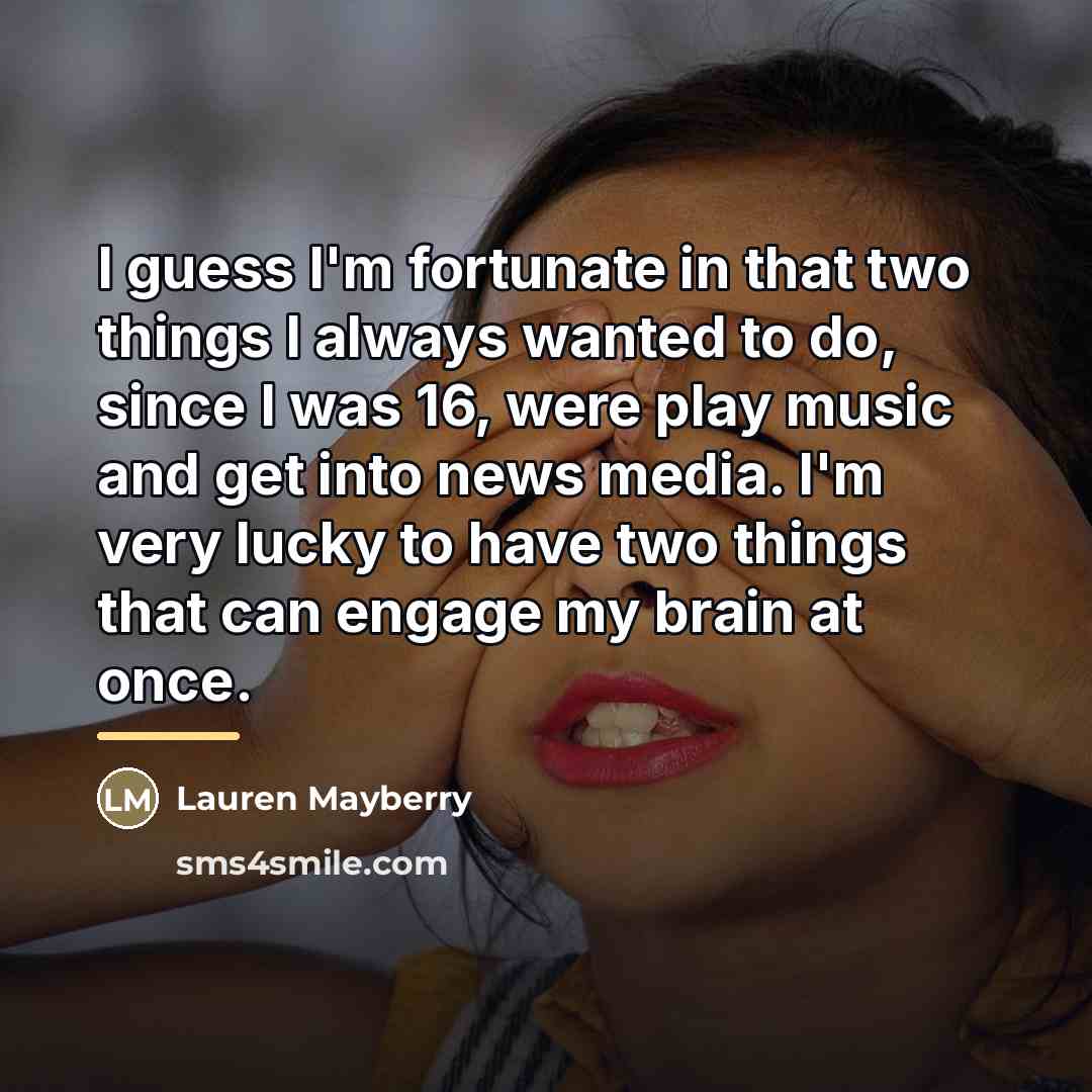“I guess I'm fortunate in that two things I always…” quote by Lauren Mayberry