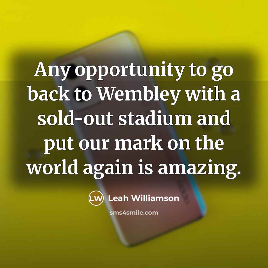 “Any opportunity to go back to Wembley with a sold-out…” quote by Leah Williamson