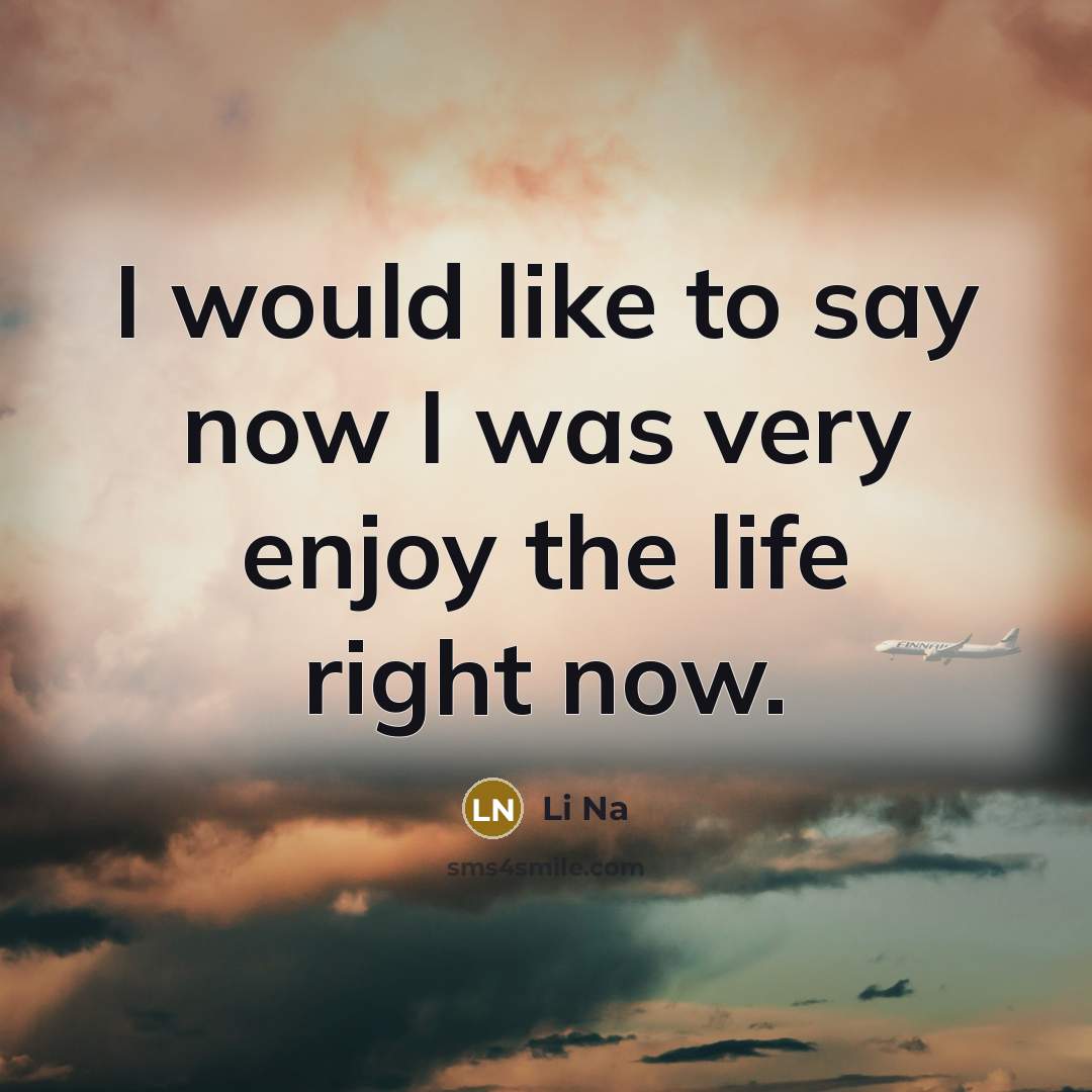 “I would like to say now I was very enjoy…” quote by Li Na