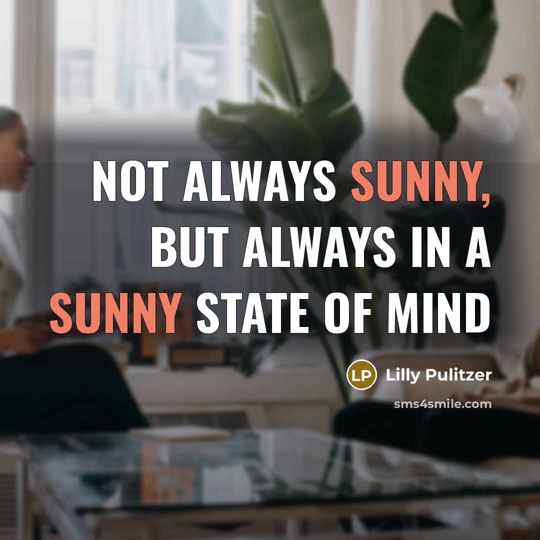 “Not always sunny, but always in a sunny state of…” quote by Lilly Pulitzer