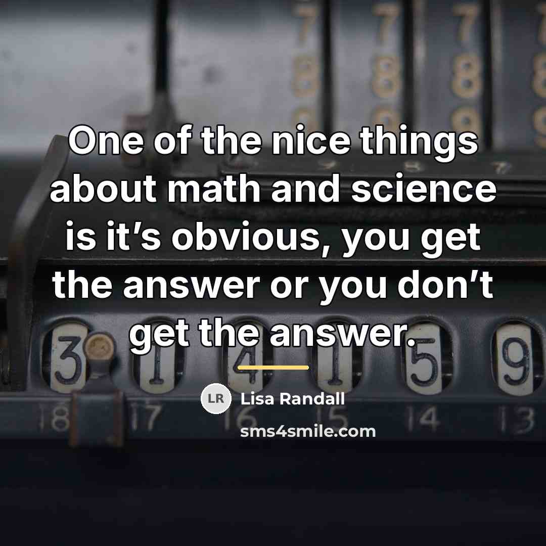 “One of the nice things about math and science is…” quote by Lisa Randall