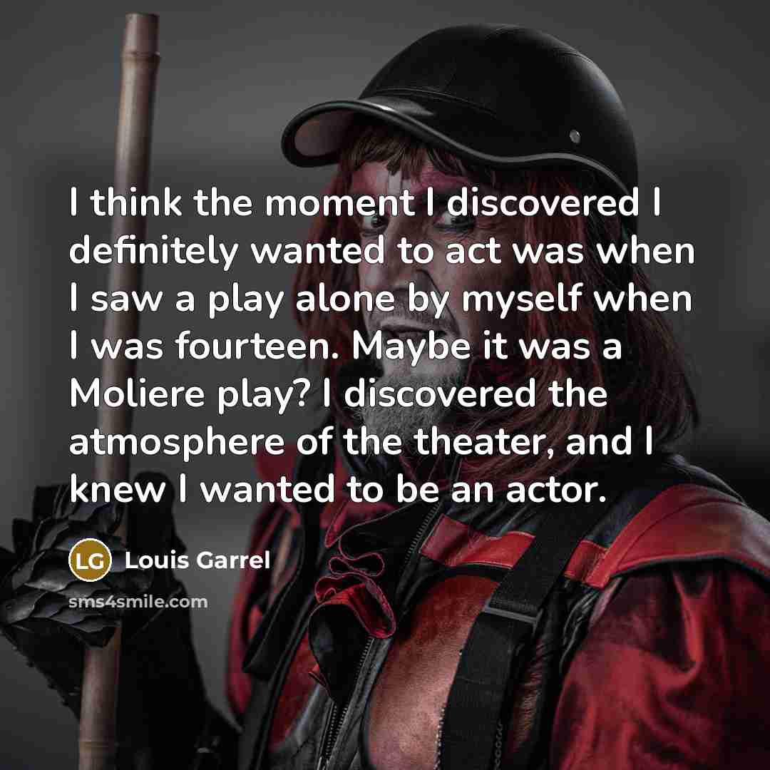 “I think the moment I discovered I definitely wanted to…” quote by Louis Garrel