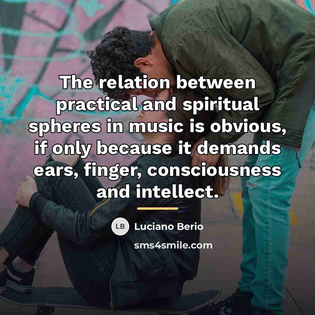 “The relation between practical and spiritual spheres in music is…” quote by Luciano Berio