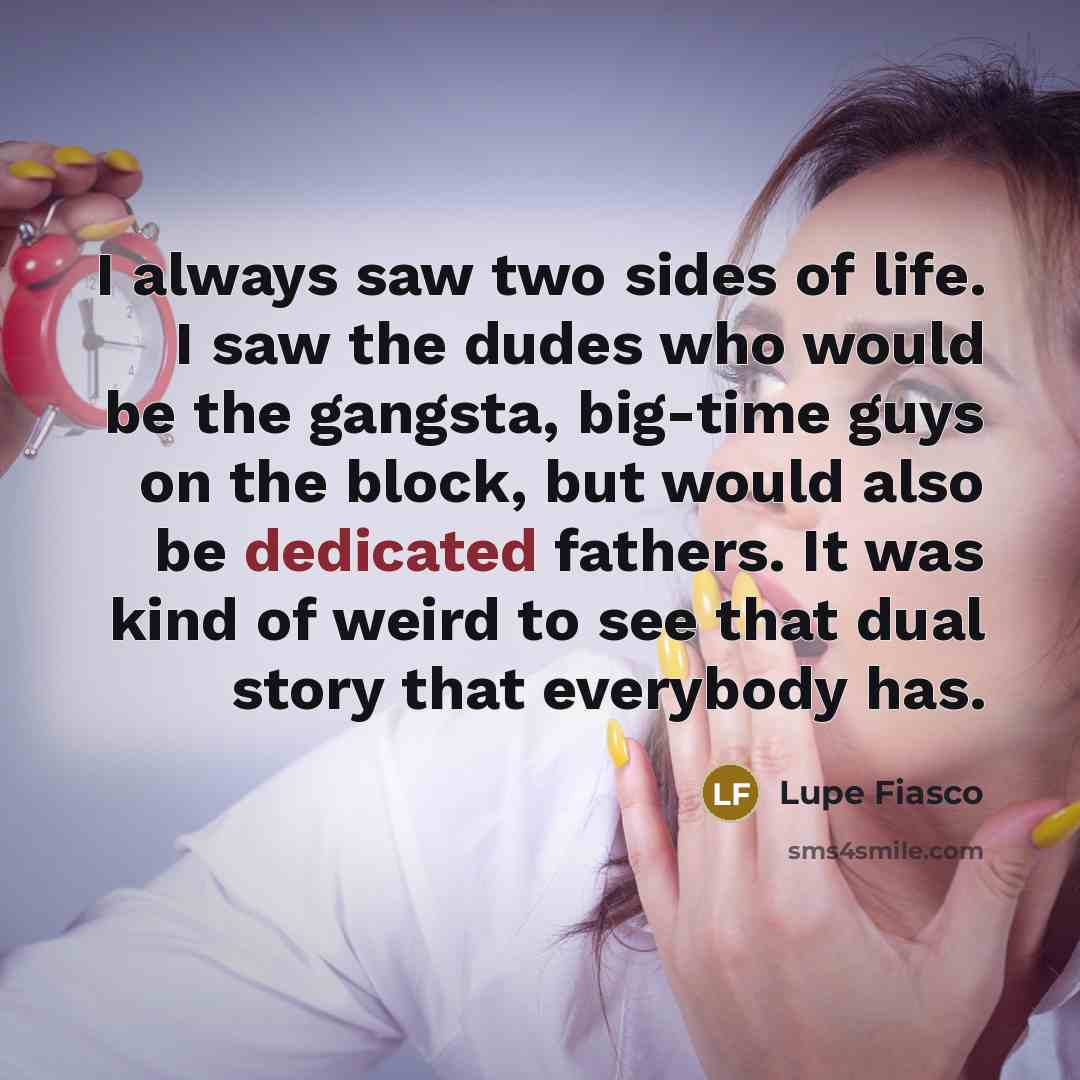 “I always saw two sides of life. I saw the…” quote by Lupe Fiasco