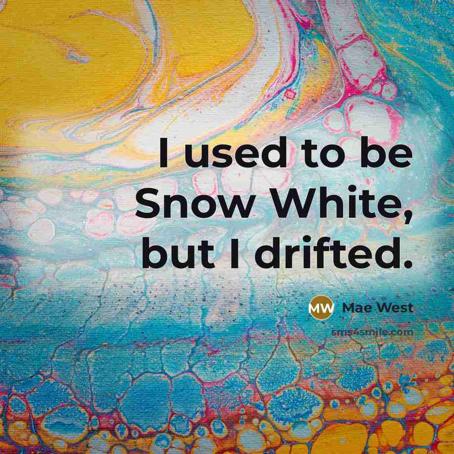 “I used to be Snow White, but I drifted.” quote by Mae West
