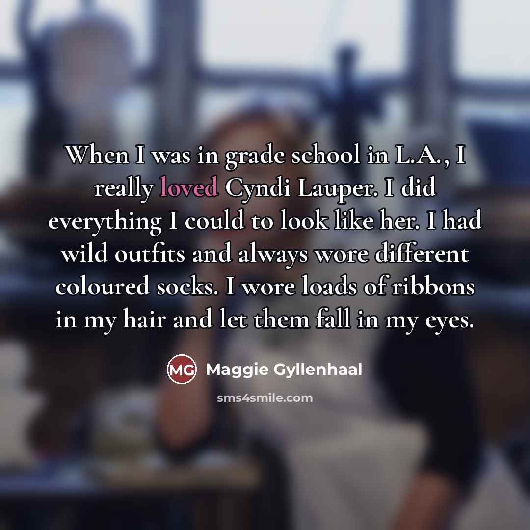 “When I was in grade school in L.A., I really…” quote by Maggie Gyllenhaal