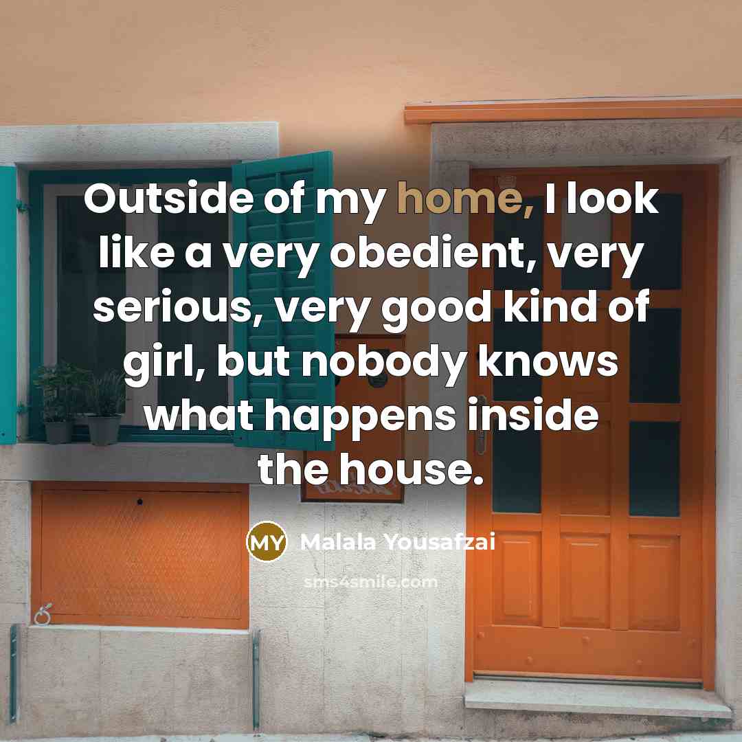 “Outside of my home, I look like a very obedient,…” quote by Malala Yousafzai