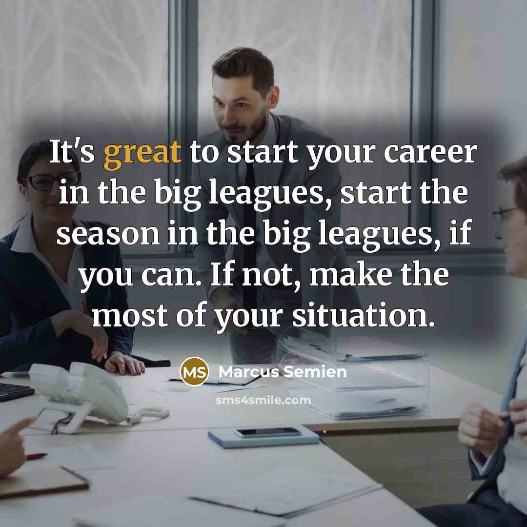 “It's great to start your career in the big leagues,…” quote by Marcus Semien