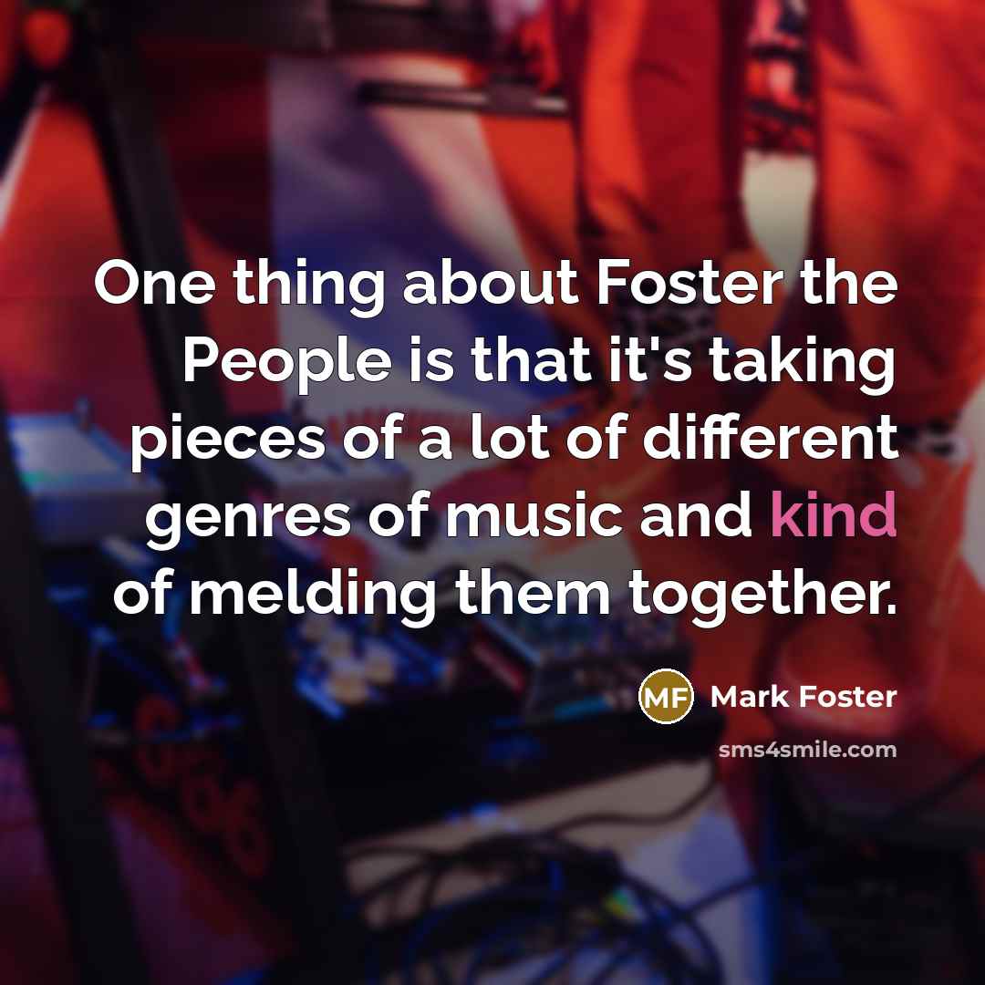 “One thing about Foster the People is that it's taking…” quote by Mark Foster