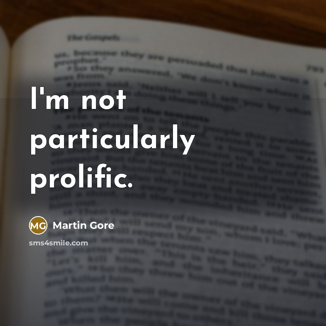 “I'm not particularly prolific.…” quote by Martin Gore