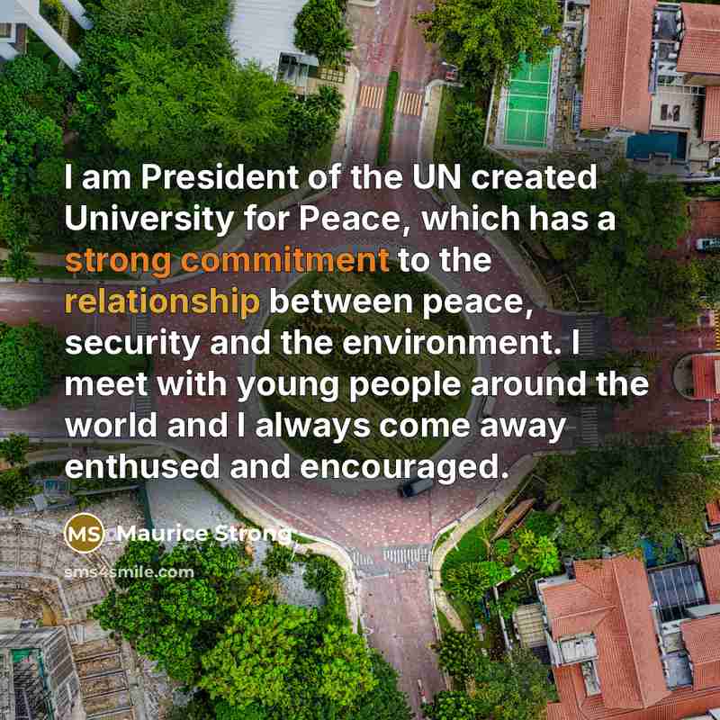 “I am President of the UN created University for Peace,…” quote by Maurice Strong