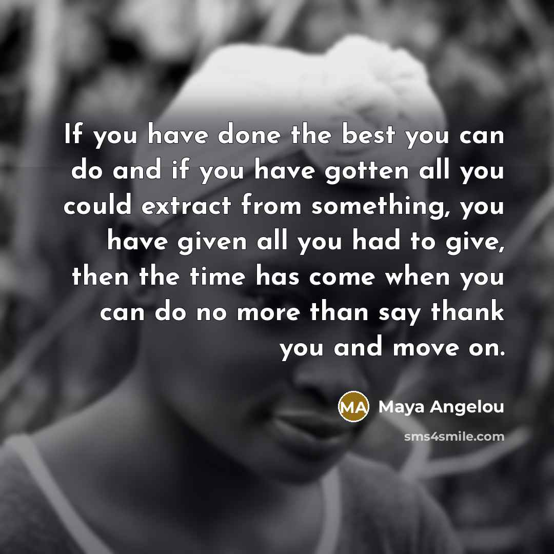 “If you have done the best you can do and…” quote by Maya Angelou