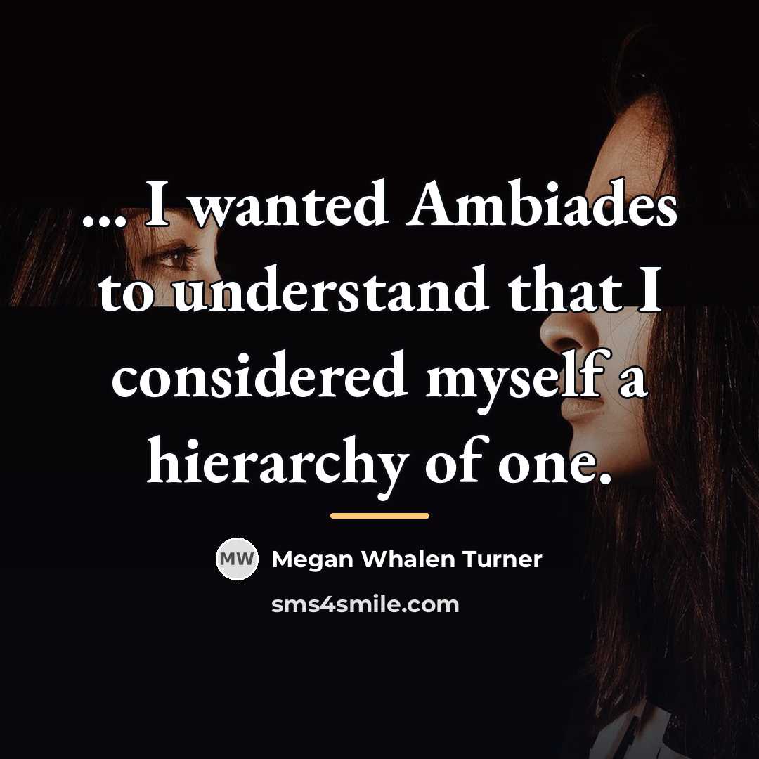 “... I wanted Ambiades to understand that I considered myself…” quote by Megan Whalen Turner