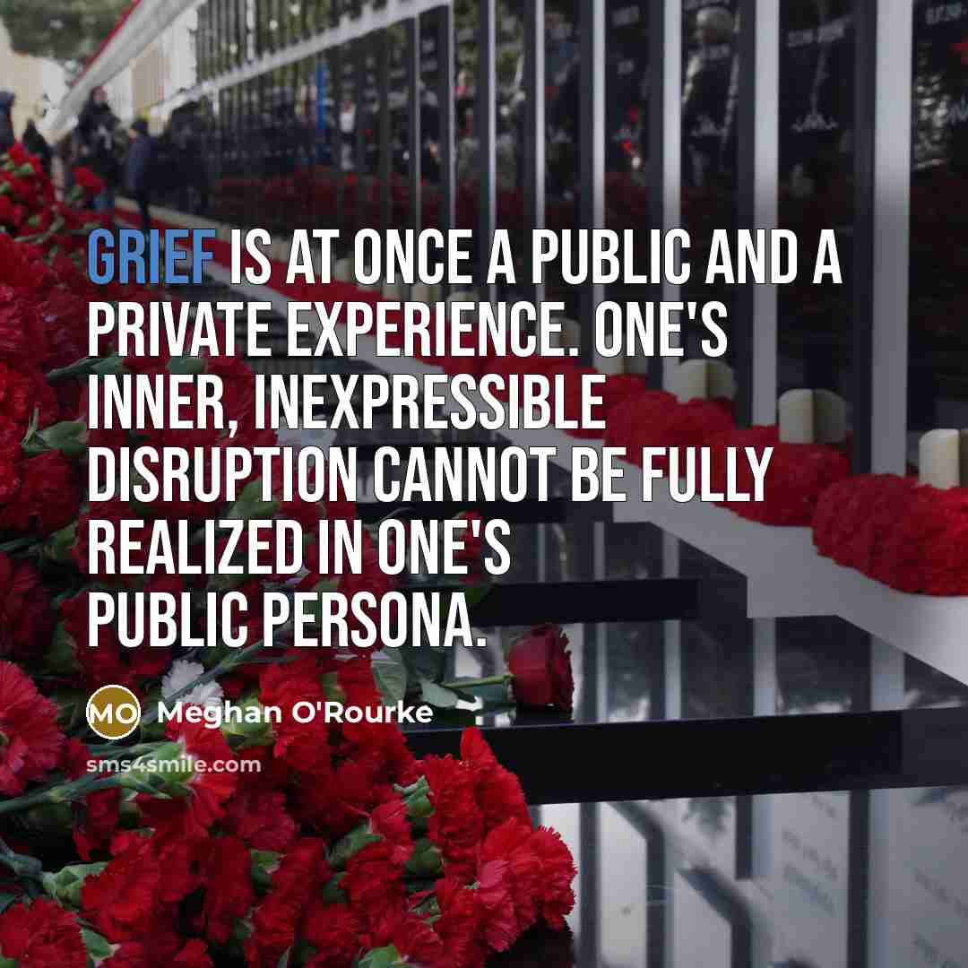“Grief is at once a public and a private experience.…” quote by Meghan O'Rourke