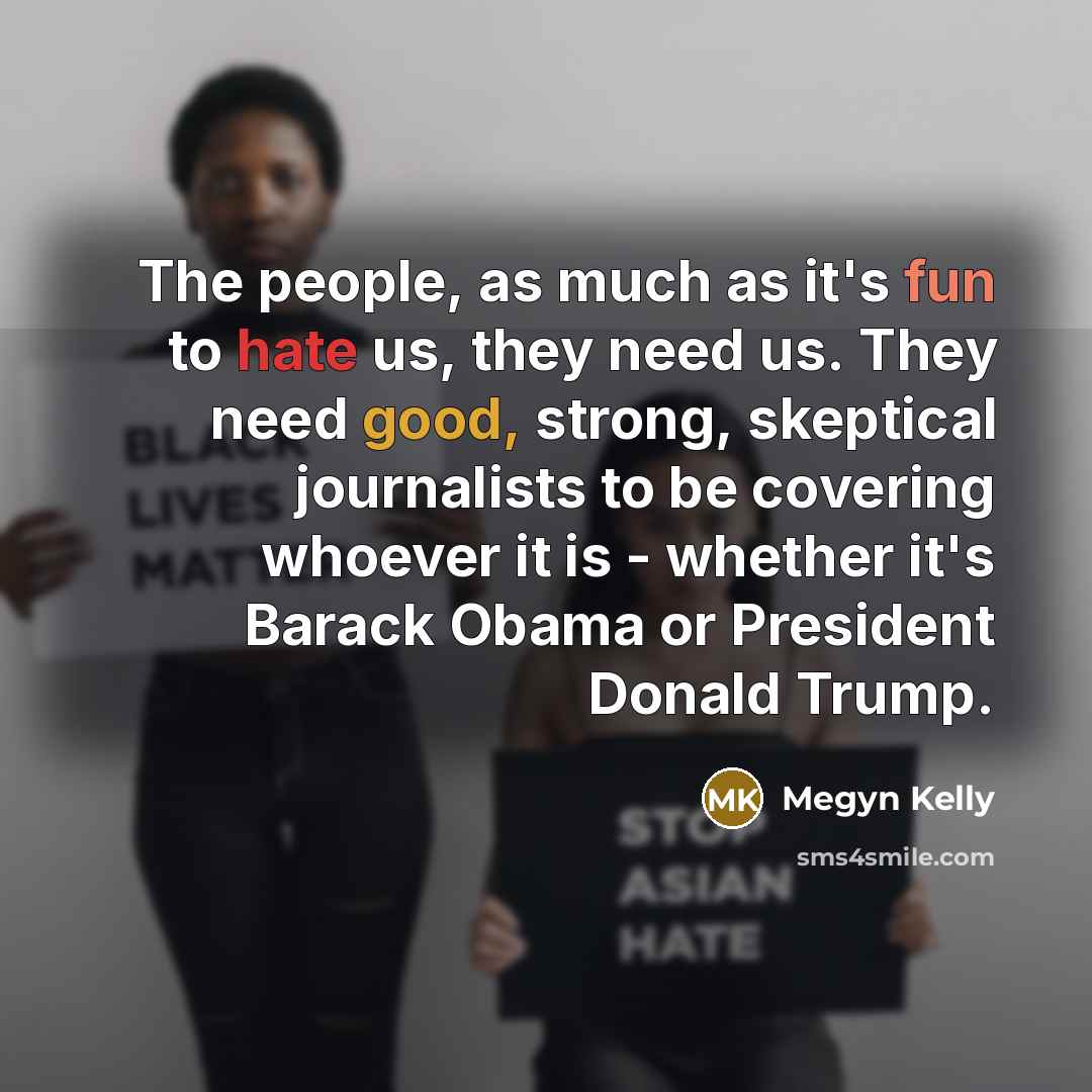 “The people, as much as it's fun to hate us,…” quote by Megyn Kelly