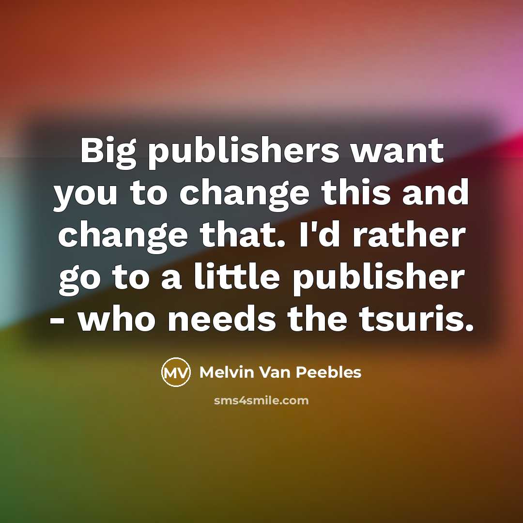 “Big publishers want you to change this and change that.…” quote by Melvin Van Peebles