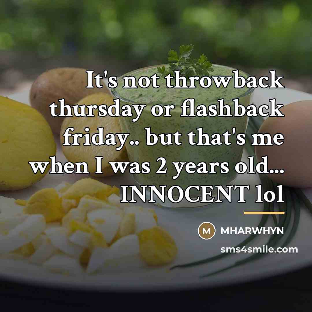 “It's not throwback thursday or flashback friday.. but that's me…” quote by MHARWHYN