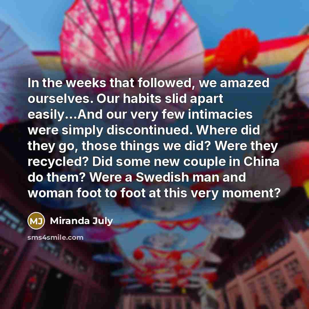 “In the weeks that followed, we amazed ourselves. Our habits…” quote by Miranda July