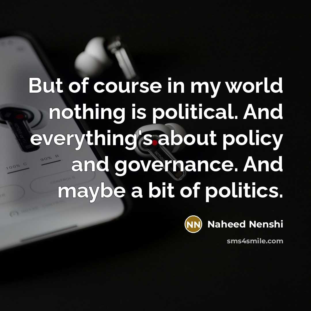 “But of course in my world nothing is political. And…” quote by Naheed Nenshi