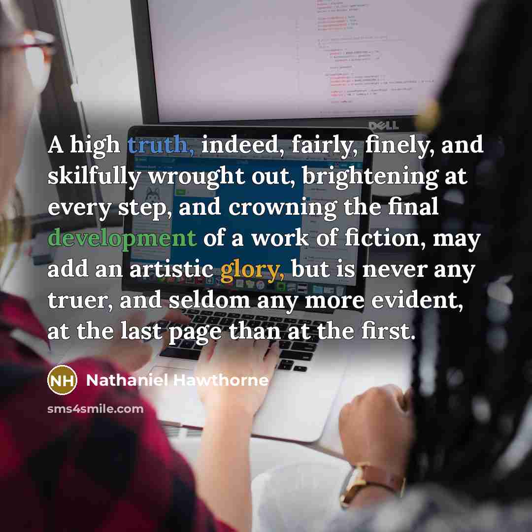 “A high truth, indeed, fairly, finely, and skilfully wrought out,…” quote by Nathaniel Hawthorne