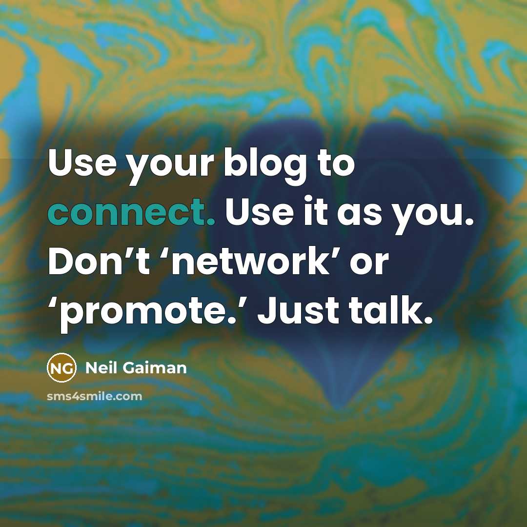 “Use your blog to connect. Use it as you. Don’t…” quote by Neil Gaiman