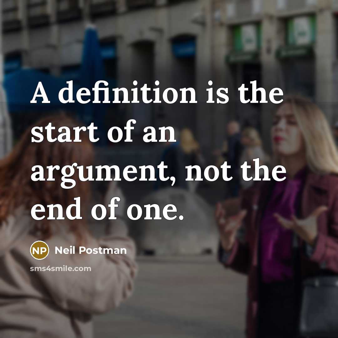 “A definition is the start of an argument, not the…” quote by Neil Postman