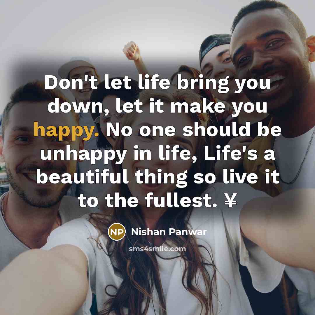 “Don't let life bring you down, let it make you…” quote by Nishan Panwar
