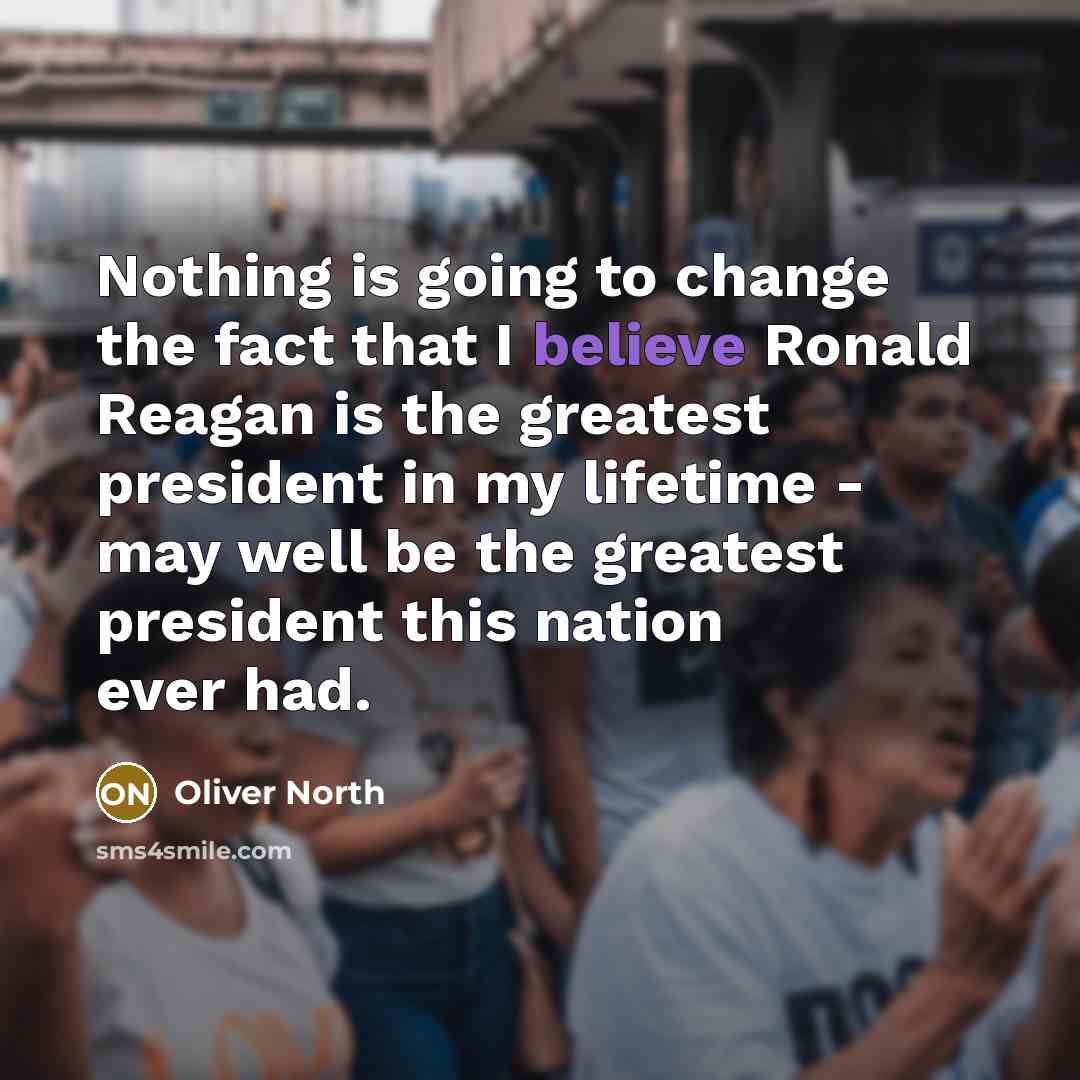 “Nothing is going to change the fact that I believe…” quote by Oliver North