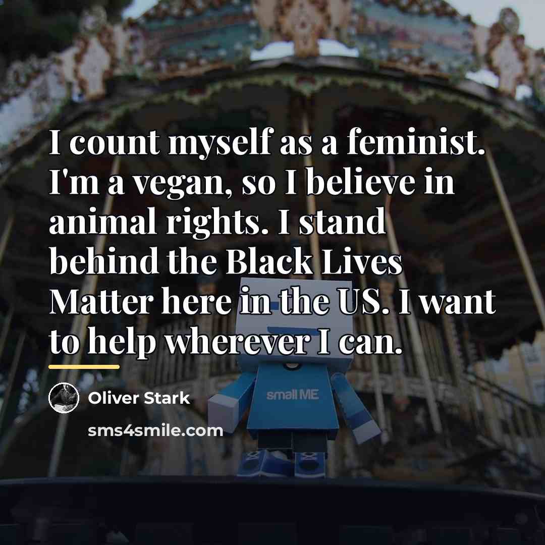 “I count myself as a feminist. I'm a vegan, so…” quote by Oliver Stark