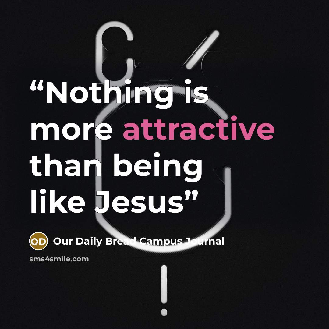 “Nothing is more attractive than being like Jesus” quote by Our Daily Bread Campus Journal