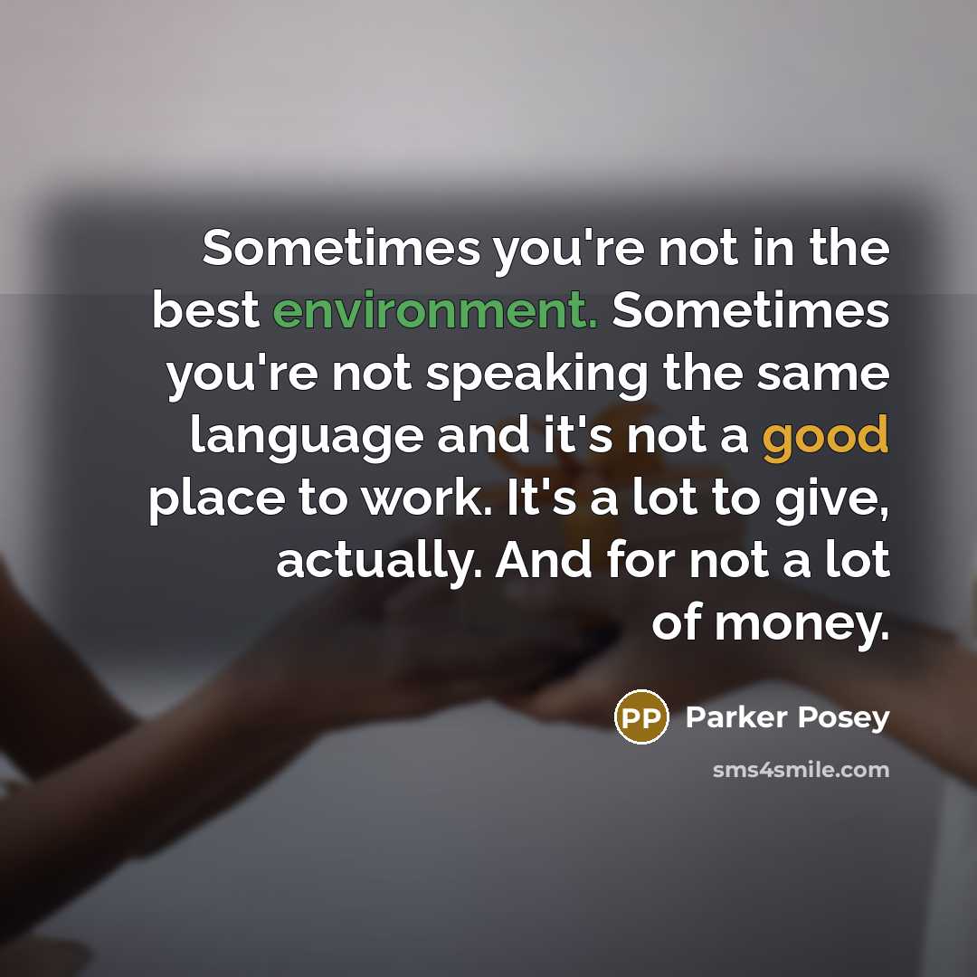 “Sometimes you're not in the best environment. Sometimes you're not…” quote by Parker Posey