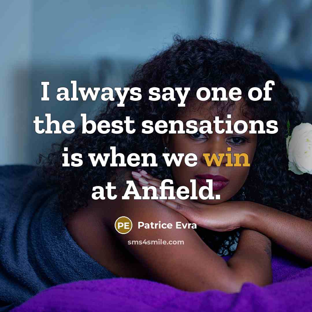 “I always say one of the best sensations is when…” quote by Patrice Evra